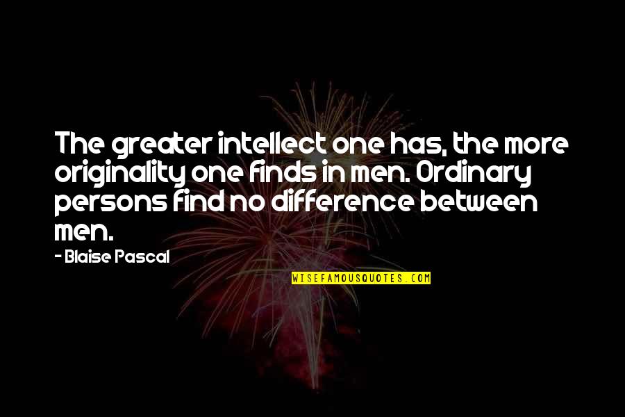 Zoomer Quotes By Blaise Pascal: The greater intellect one has, the more originality