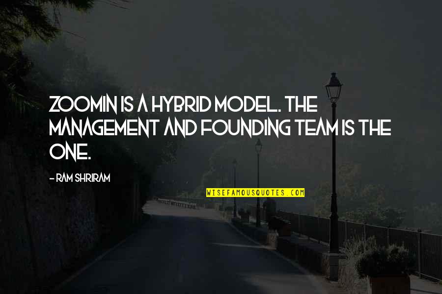 Zoomin Quotes By Ram Shriram: Zoomin is a hybrid model. The management and