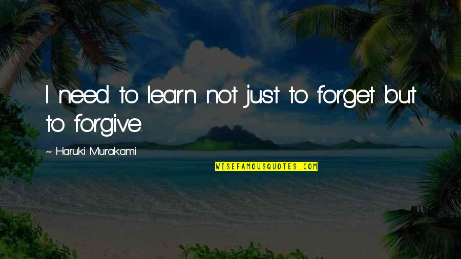 Zoonoses Quotes By Haruki Murakami: I need to learn not just to forget Zoonoses Quotes By Haruki Murakami: I need to learn not just to forget