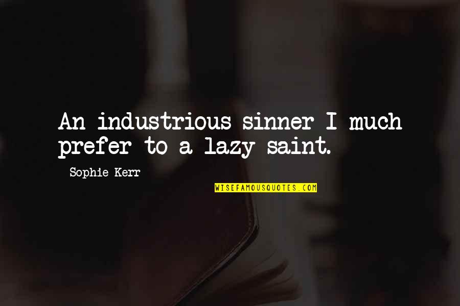 Zoonoses Quotes By Sophie Kerr: An industrious sinner I much prefer to a