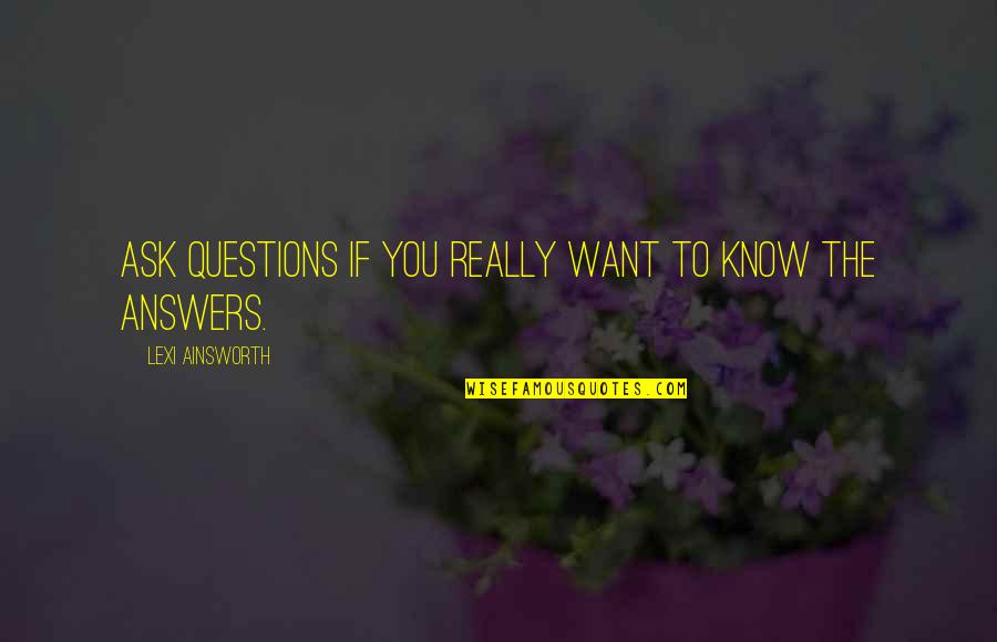 Zoontje Kevin Quotes By Lexi Ainsworth: Ask questions if you really want to know