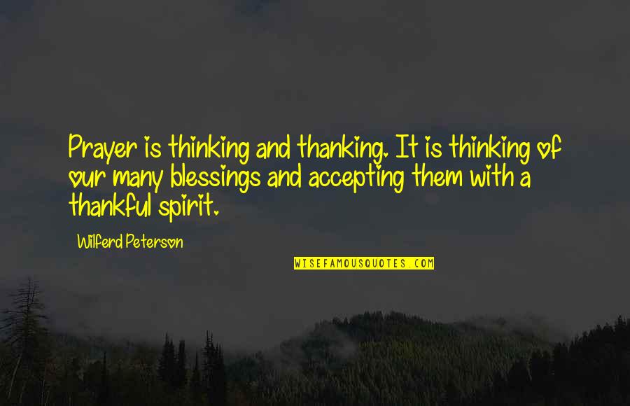 Zoontje Quotes By Wilferd Peterson: Prayer is thinking and thanking. It is thinking