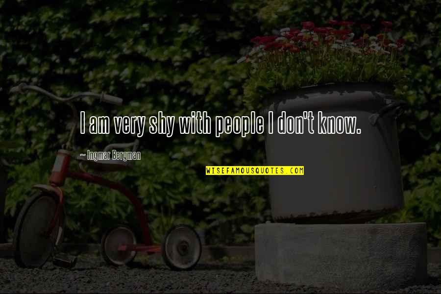 Zooommmmm Quotes By Ingmar Bergman: I am very shy with people I don't