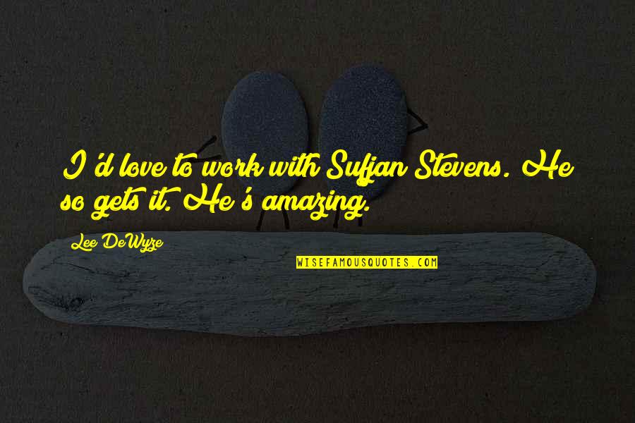 Zoopy Fun Quotes By Lee DeWyze: I'd love to work with Sufjan Stevens. He
