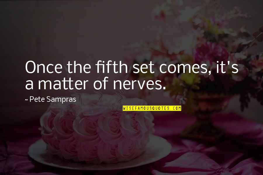 Zoopy Fun Quotes By Pete Sampras: Once the fifth set comes, it's a matter Zoopy Fun Quotes By Pete Sampras: Once the fifth set comes, it's a matter