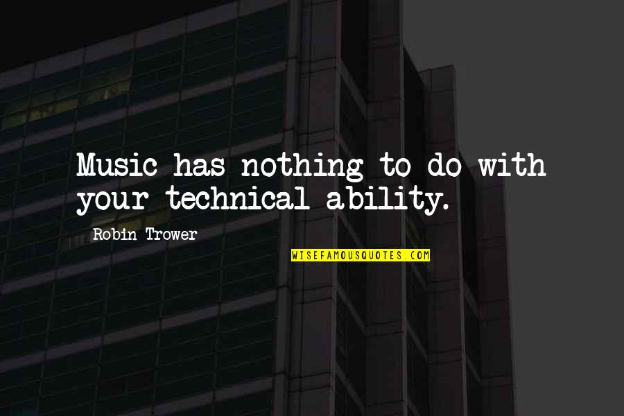 Zoopy Fun Quotes By Robin Trower: Music has nothing to do with your technical Zoopy Fun Quotes By Robin Trower: Music has nothing to do with your technical
