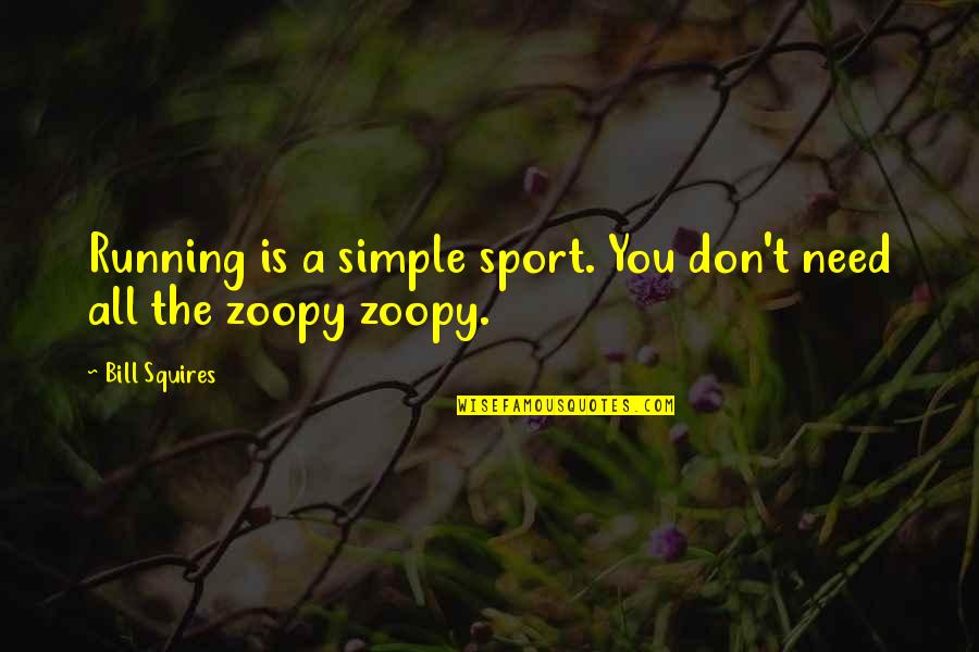Zoopy Quotes By Bill Squires: Running is a simple sport. You don't need
