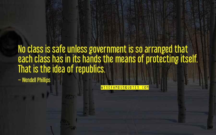 Zoopy Tea Quotes By Wendell Phillips: No class is safe unless government is so Zoopy Tea Quotes By Wendell Phillips: No class is safe unless government is so