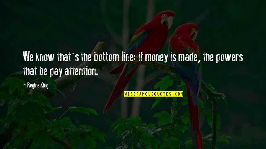 Zoopy Video Quotes By Regina King: We know that's the bottom line: if money