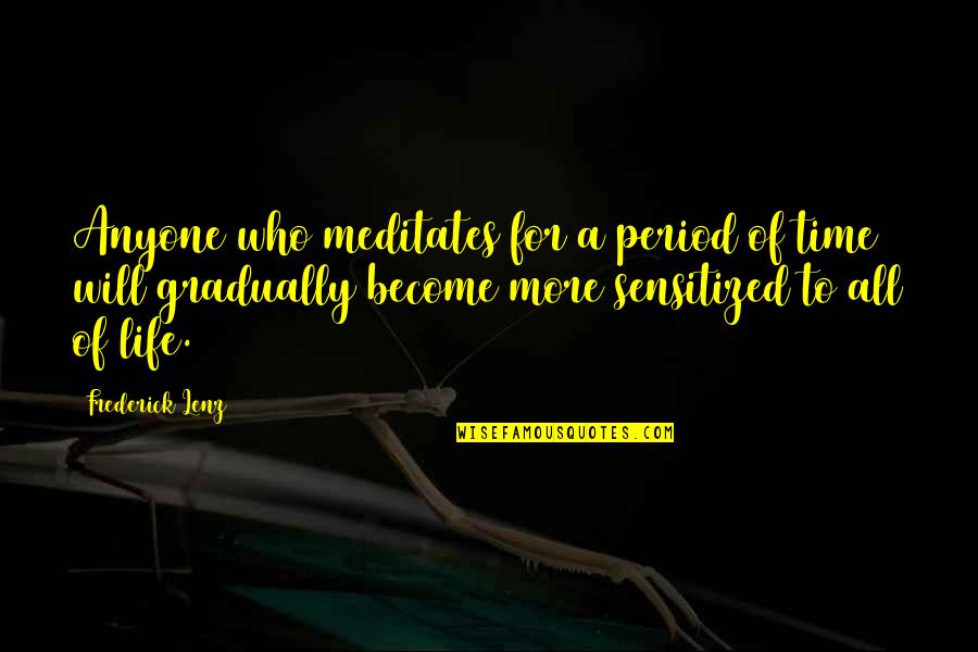 Zoot Suit Luis Valdez Quotes By Frederick Lenz: Anyone who meditates for a period of time Zoot Suit Luis Valdez Quotes By Frederick Lenz: Anyone who meditates for a period of time