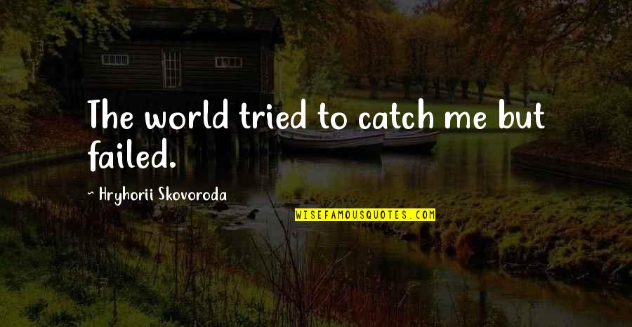 Zoot Suit Luis Valdez Quotes By Hryhorii Skovoroda: The world tried to catch me but failed. Zoot Suit Luis Valdez Quotes By Hryhorii Skovoroda: The world tried to catch me but failed.