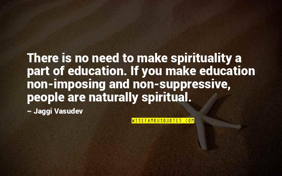 Zoot Suit Play Quotes By Jaggi Vasudev: There is no need to make spirituality a