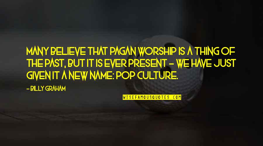 Zootheistic Quotes By Billy Graham: Many believe that pagan worship is a thing