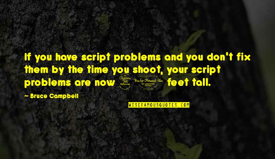 Zoother Quotes By Bruce Campbell: If you have script problems and you don't