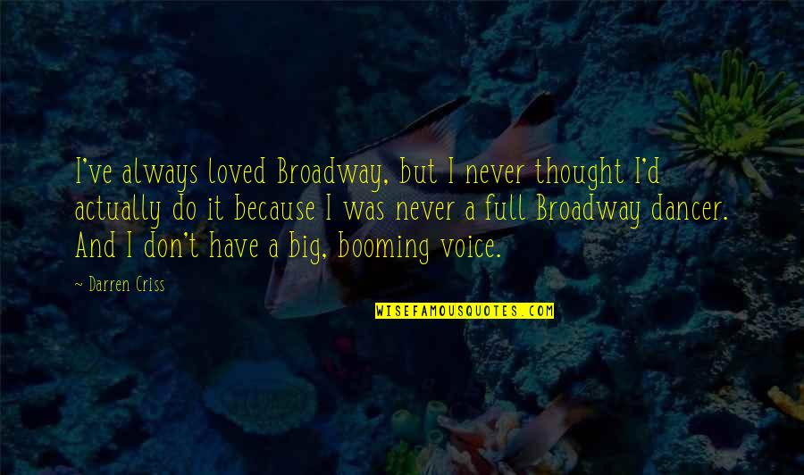 Zootopia Fear Quotes By Darren Criss: I've always loved Broadway, but I never thought