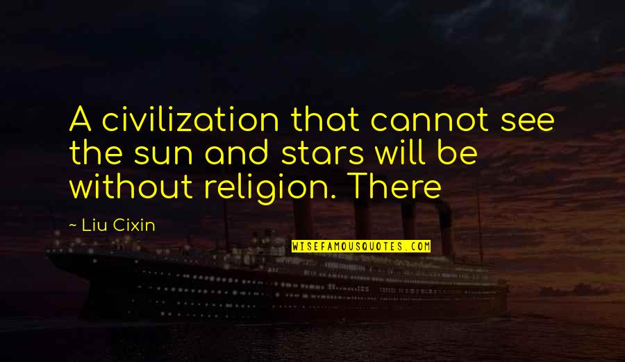 Zoozle Ball Quotes By Liu Cixin: A civilization that cannot see the sun and