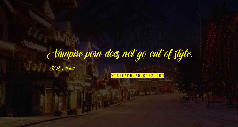 Zoozle Quotes By J.R. Ward: Vampire porn does not go out of style.