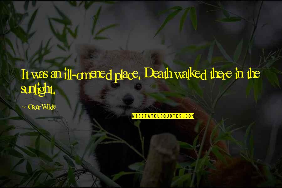 Zoozoo Images With Quotes By Oscar Wilde: It was an ill-omened place. Death walked there