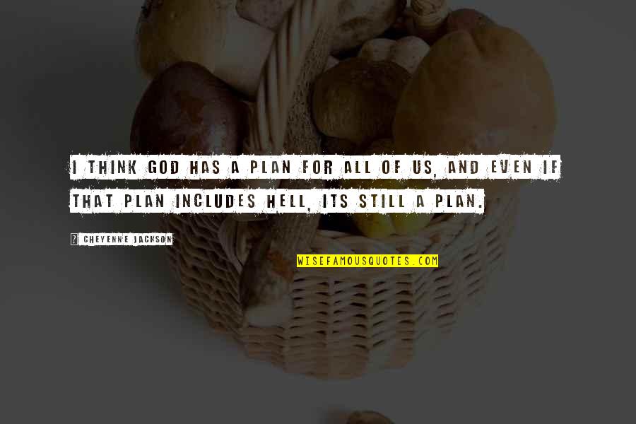 Zopa Bank Quotes By Cheyenne Jackson: I think God has a plan for all