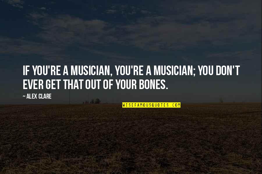 Zopiclone Quotes By Alex Clare: If you're a musician, you're a musician; you
