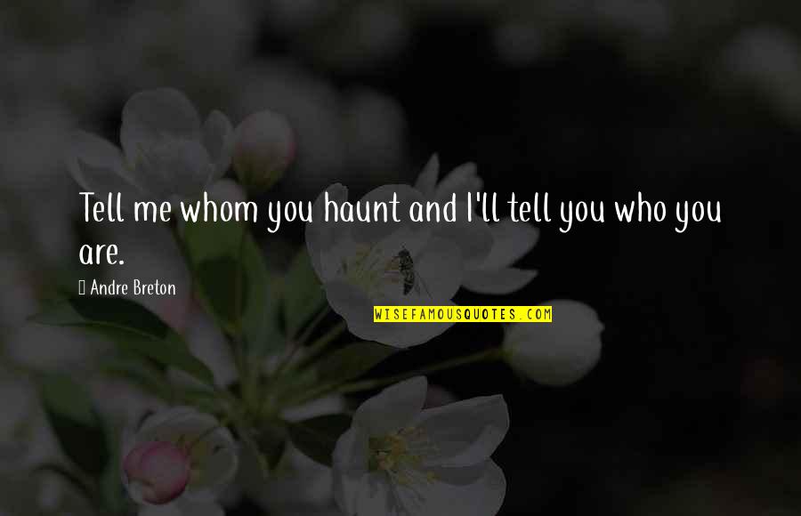 Zopiclone Quotes By Andre Breton: Tell me whom you haunt and I'll tell Zopiclone Quotes By Andre Breton: Tell me whom you haunt and I'll tell