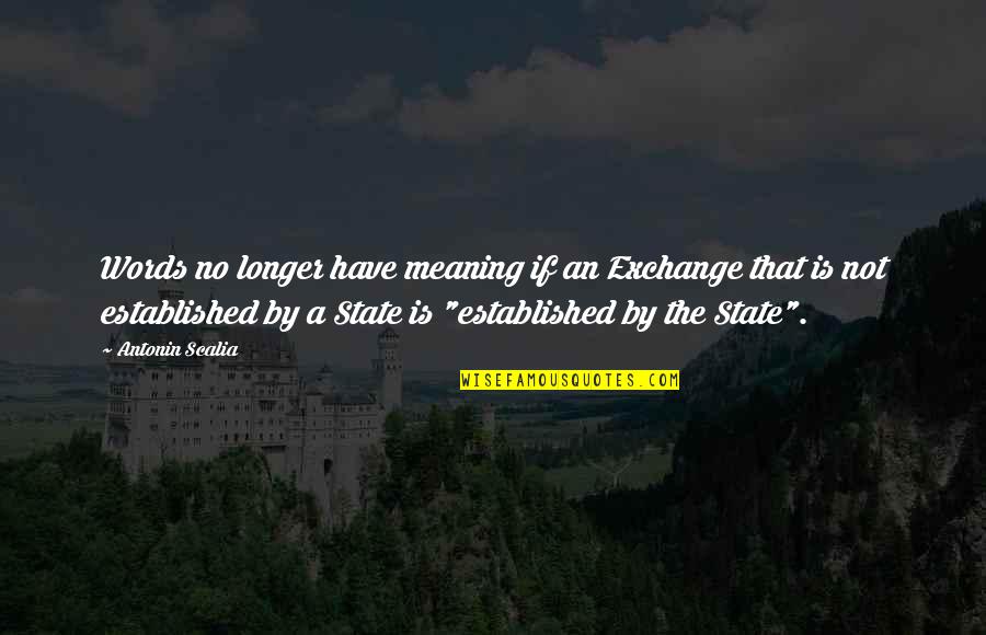 Zora Duntov Quotes By Antonin Scalia: Words no longer have meaning if an Exchange Zora Duntov Quotes By Antonin Scalia: Words no longer have meaning if an Exchange