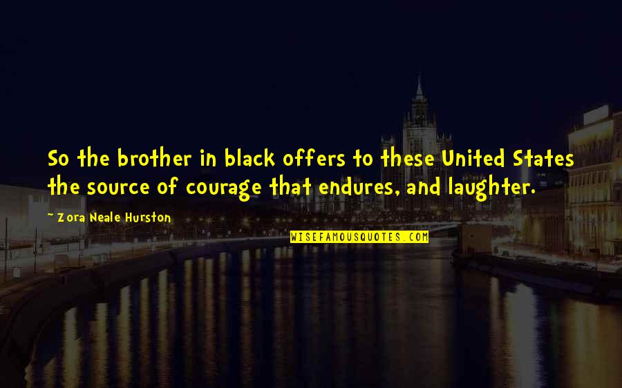 Zora Hurston Neale Quotes By Zora Neale Hurston: So the brother in black offers to these