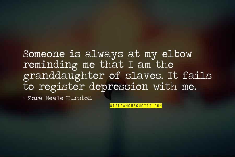 Zora Hurston Neale Quotes By Zora Neale Hurston: Someone is always at my elbow reminding me