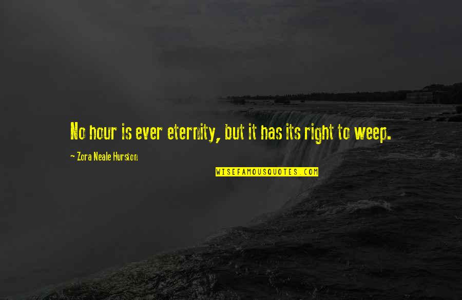 Zora Neale Hurston Quotes By Zora Neale Hurston: No hour is ever eternity, but it has