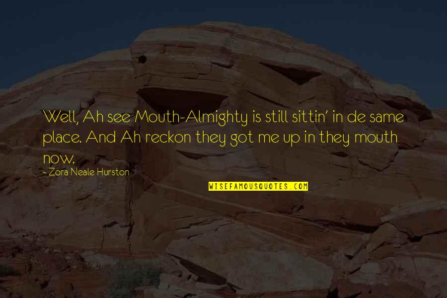 Zora Neale Hurston Quotes By Zora Neale Hurston: Well, Ah see Mouth-Almighty is still sittin' in