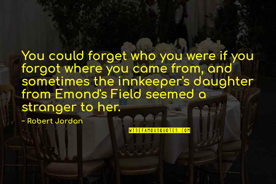 Zoraida Quotes By Robert Jordan: You could forget who you were if you