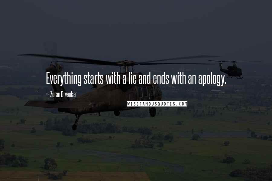 Zoran Drvenkar quotes: Everything starts with a lie and ends with an apology.