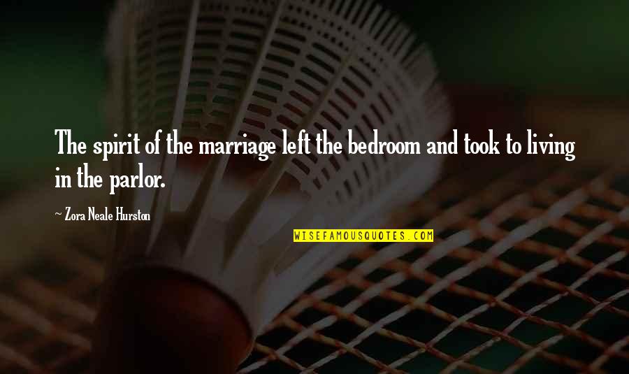 Zora's Quotes By Zora Neale Hurston: The spirit of the marriage left the bedroom