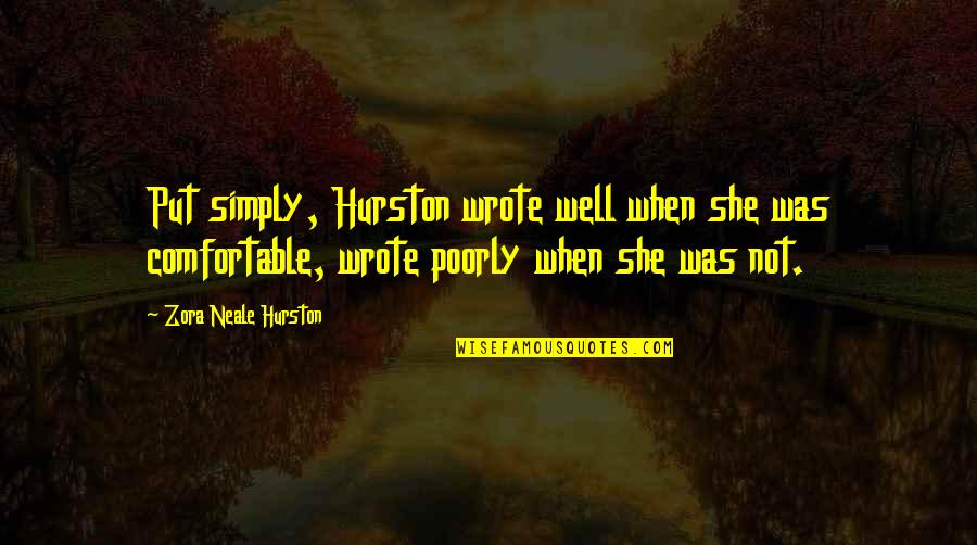Zora's Quotes By Zora Neale Hurston: Put simply, Hurston wrote well when she was