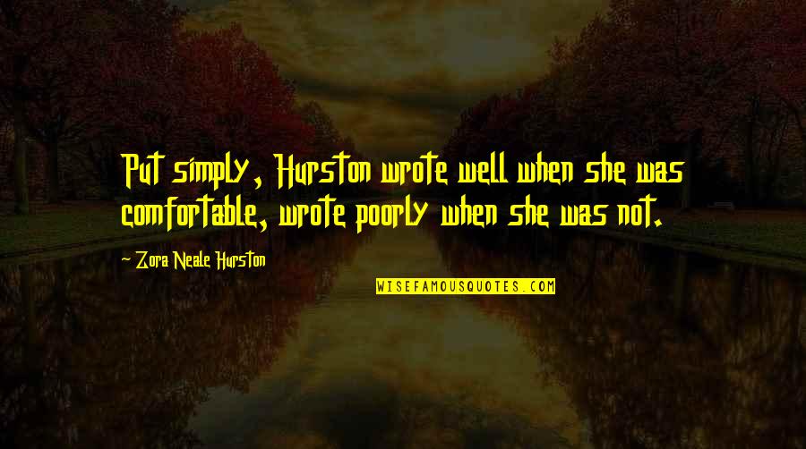 Zora's Quotes By Zora Neale Hurston: Put simply, Hurston wrote well when she was Zora's Quotes By Zora Neale Hurston: Put simply, Hurston wrote well when she was