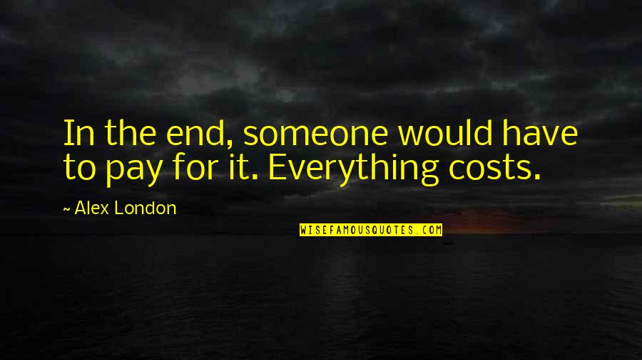 Zoratrix Quotes By Alex London: In the end, someone would have to pay