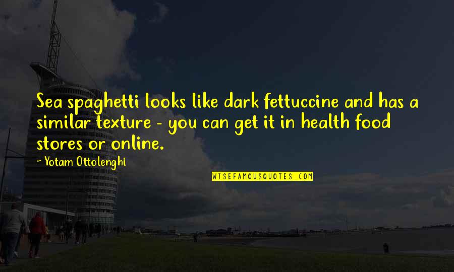 Zorawar Kalra Quotes By Yotam Ottolenghi: Sea spaghetti looks like dark fettuccine and has Zorawar Kalra Quotes By Yotam Ottolenghi: Sea spaghetti looks like dark fettuccine and has