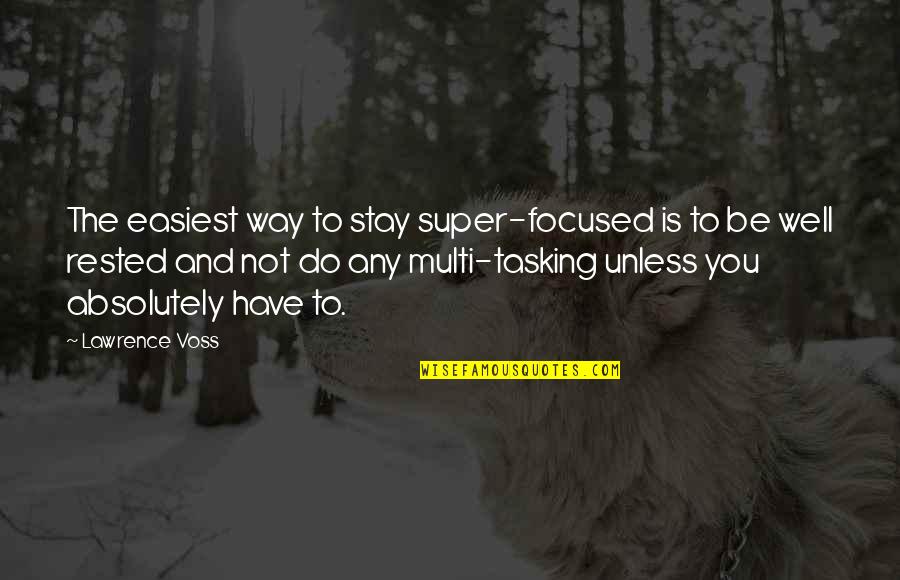 Zorba Quotes By Lawrence Voss: The easiest way to stay super-focused is to