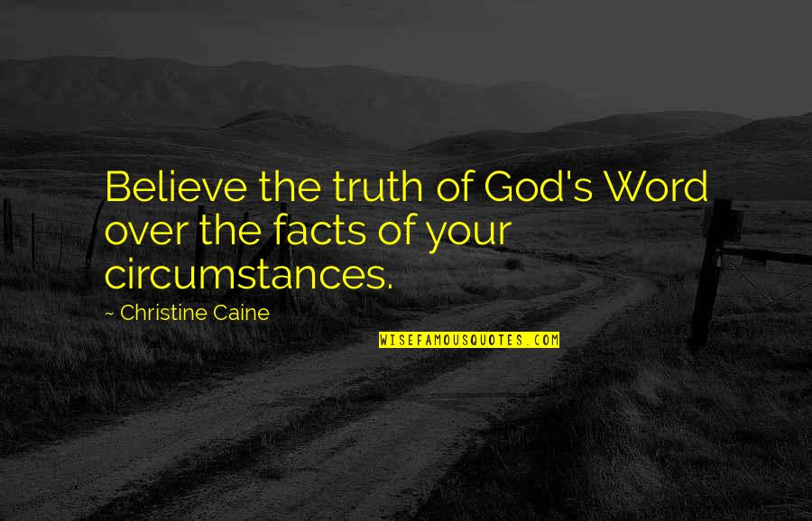 Zorbas Restaurant Quotes By Christine Caine: Believe the truth of God's Word over the