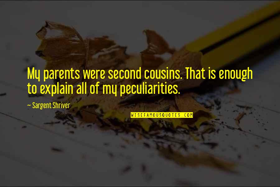 Zorbaugh Electric Quotes By Sargent Shriver: My parents were second cousins. That is enough