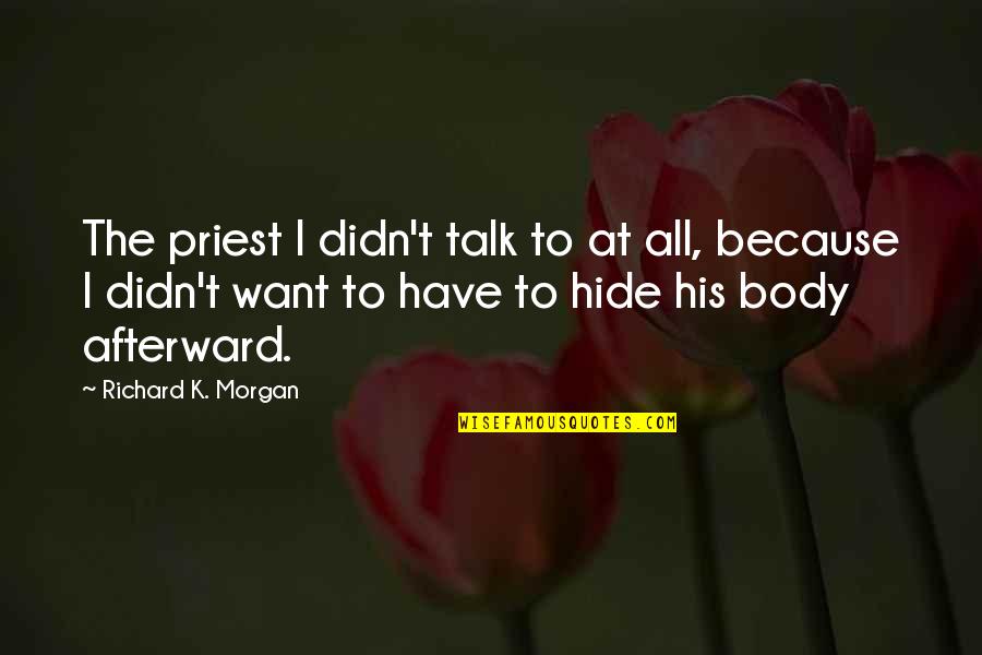 Zorbitz Quotes By Richard K. Morgan: The priest I didn't talk to at all, Zorbitz Quotes By Richard K. Morgan: The priest I didn't talk to at all,