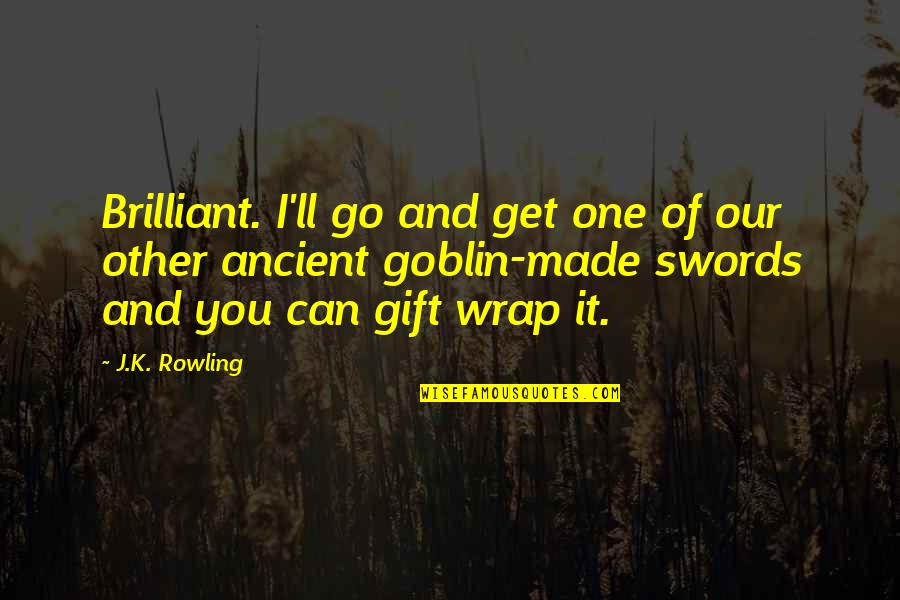 Zordon Power Rangers Quotes By J.K. Rowling: Brilliant. I'll go and get one of our Zordon Power Rangers Quotes By J.K. Rowling: Brilliant. I'll go and get one of our