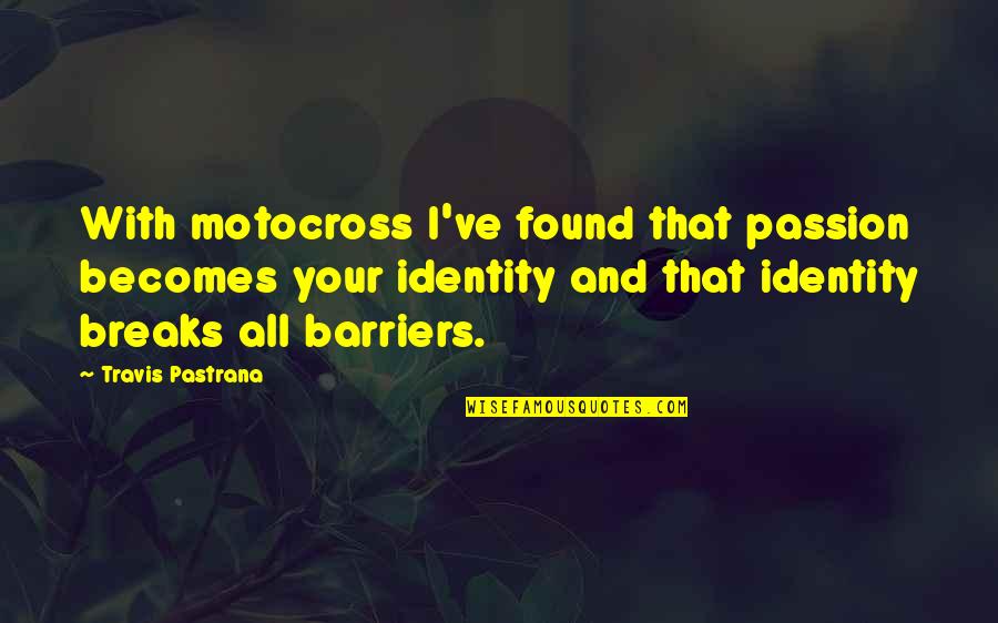 Zorduo Quotes By Travis Pastrana: With motocross I've found that passion becomes your