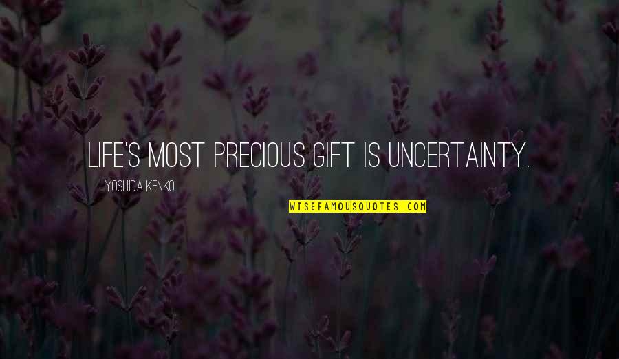 Zorduo Quotes By Yoshida Kenko: Life's most precious gift is uncertainty.