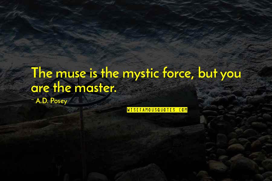 Zorenah Osborne Quotes By A.D. Posey: The muse is the mystic force, but you