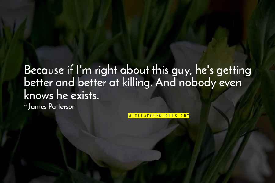 Zorica Stanimirovic Quotes By James Patterson: Because if I'm right about this guy, he's Zorica Stanimirovic Quotes By James Patterson: Because if I'm right about this guy, he's