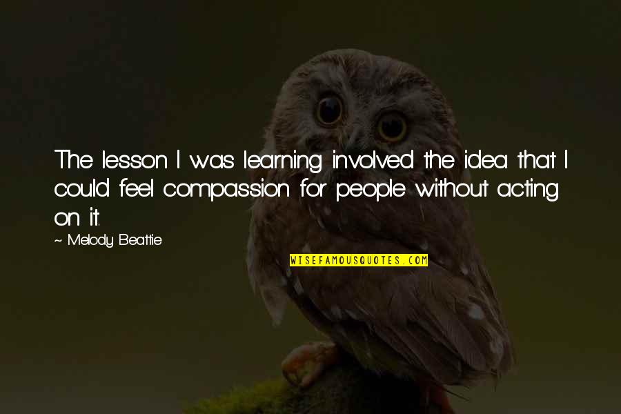 Zorigsan Quotes By Melody Beattie: The lesson I was learning involved the idea
