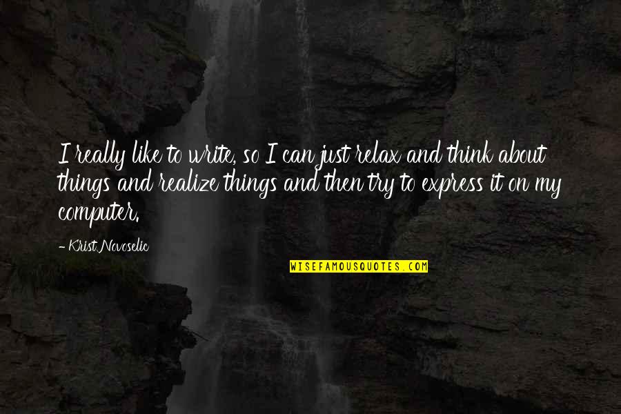 Zorigt Hishigdalaigiin Quotes By Krist Novoselic: I really like to write, so I can