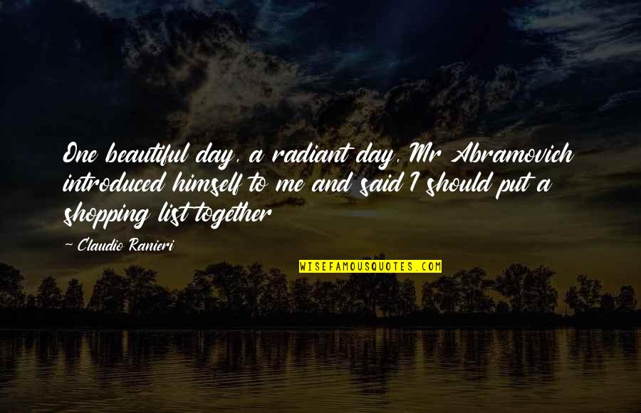Zorikh Lequidres Quotes By Claudio Ranieri: One beautiful day, a radiant day, Mr Abramovich