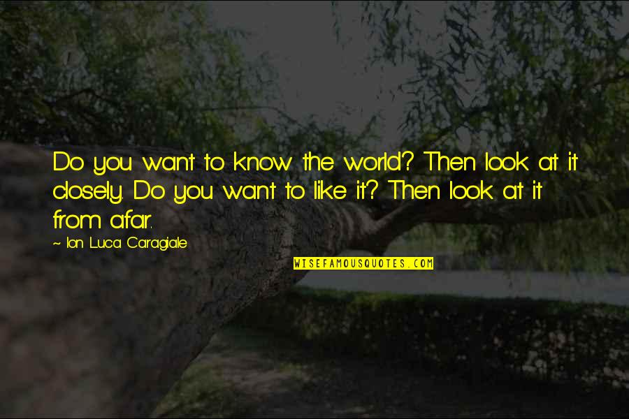 Zorile Chisinau Quotes By Ion Luca Caragiale: Do you want to know the world? Then